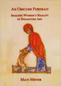 An Obscure Portrait: Imaging Women's Reality in Byzantine Art