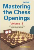 Mastering the Chess Openings: Unlocking the Mysteries of the Modern Chess Openings, Vol. 2