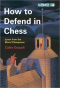How to Defend in Chess: Learn from the World Champions