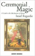 Ceremonial Magic: A Guide to the Mechanisms of Ritual