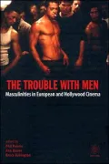 The Trouble with Men: Masculinities in European and Hollywood Cinema