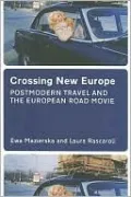 Crossing New Europe: Postmodern Travel and the European Road Movie