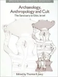 Archaeology, Anthropology and Cult: The Sanctuary at Gilat, Israel