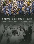New Light on Tiffany: Clara Driscoll and the Tiffany Girls