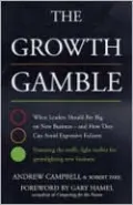 The Growth Gamble: When Leaders Should Bet Big on New Business, and How They Can Avoid Expensive Failures