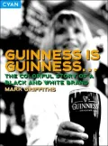 Guinness Is Guinness : The Colourful Story of a Black and White Brand