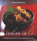 Indian in 6: 100 Irresistible Recipes That Use 6 Ingredients or Less