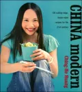 China Modern: 100 Cutting-edge Recipes for the 21st Century