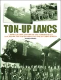 Ton-up Lancs: A Photographic Record of the Thirty-Five RAF Lancasters That Each Completed One Hundred Sorties