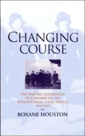 Changing Course: A Wren's Experience of War, 1939-1945