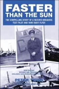 Faster Then the Sun: The Compelling Story of a Record-Breaking Test Pilot and WWII Navy Flyer