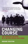 Changing Course : The Wartime Experiences of a Member of Women's Royal Naval Service 1939 - 1945