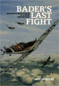 Bader's Last Fight: An in-Depth Investigation of a Great WWII Mystery