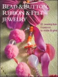 Bead and Button, Ribbon & Felt Jewelry