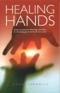 Healing Hands : Simple and Practical Reflexology Techniques for Developing Good Health and Inner Peace