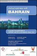 Doing Business With Bahrain A Guide to Investment Opportunities and Business Practice