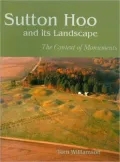 Sutton Hoo and Its Landscape: The Contexts of Monuments