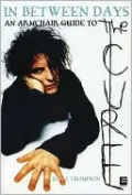 In Between Days: An Armchair Guide To The Cure