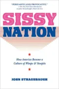 Sissy Nation: How America Became a Culture of Wimps & Stoopits