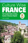 Culture Wise France: The Essential Guide to Culture, Customs & Business Etiquette
