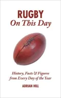 Rugby On This Day: History, Facts and Figures from Every Day of the Year