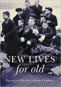 New Lives for Old : The Story of Britain's Home Children