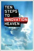 Ten Steps to Innovation Heaven: How to Create Future Growth and Competitive Strength