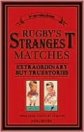 Rugby's Strangest Matches: Extraordinary but True Stories from over a Century of Rugby