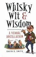 Whisky, Wit & Wisdom: A Verbal Distillation