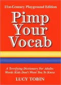 Pimp Your Vocab: A Terrifying Dictionary for Adults: Words Kids Don't Want You to Know