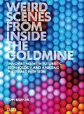 Weird Scenes from Inside the Goldmine Innovating With Futuristic Technology and Amazing Mate...