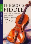 The Scots Fiddle: Tunes, Tales & Traditions of the North-East & Central Highlands