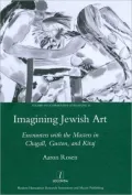 Imagining Jewish Art: Encounters with the Masters in Chagall, Guston, and Kitaj