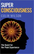 Super Consciousness: The Quest for the Peak Experience