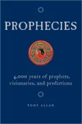 Prophecies: 4,000 Years of Prophets, Visionaries and Predictions