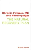 Chronic Fatigue, ME, and Fibromyalgia: The Natural Recovery Plan