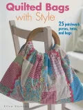 Quilted Bags With Style: 25 Patchwork Purses, Totes, and Bags