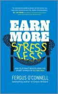 Earn More, Stress Less: How to attract wealth using the secret science of getting rich Your ...