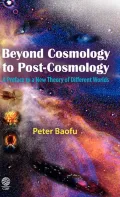 Beyond Cosmology to Post-cosmology: A Preface to a New Theory of Different Worlds