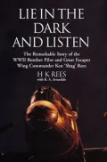 Lie in the Dark and Listen: The Remarkable Exploits of a WWII Bomber Pilot and Great Escaper