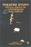 Theatre Stuff: Critical Essays on Contemporary Irish Theatre