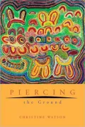 Piercing the Ground : Balgo Women's Image Making and Relationship to Country