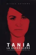 Tania la guerrillera: Y la epopeya suramericana del Che