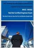Rhce - Rh302 Red Hat Certified Engineer Certification Exam Preparation Course In A Book For Passing The Rhce - Rh302 Red Hat Certified Engineer Exam - The How To Pass On Your First Try Certification Study Guide