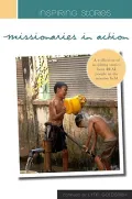 Inspiring Stories - Missionaries in Action: Inspiring Stories from Real People in the Mission Fields