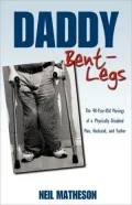 Daddy Bent-Legs: The 40-Year-Old Musings of a Physically Disabled Man, Husband, and Father