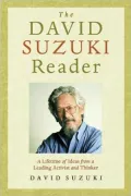 The David Suzuki Reader: A Lifetime of Ideas from a Leading Activist and Thinker