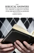 The Biblical Answers to Man's Questions