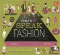 Learn to Speak Fashion: A Guide to Creating, Showcasing, and Promoting Your Style