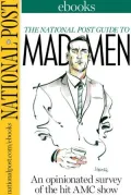 The National Post Guide to Mad Men: An opinionated survey of the hit AMC show